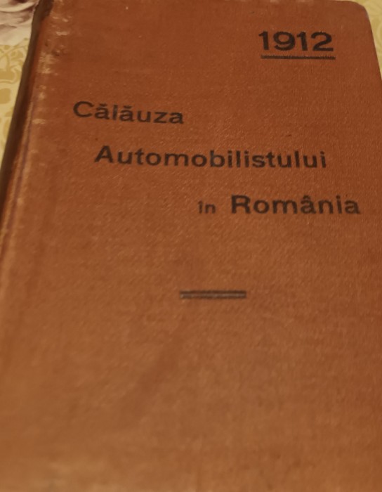 CALAUZA AUTOMOBILISTULUI IN ROMANIA 1912 NU ARE HARTA DIN SPATE