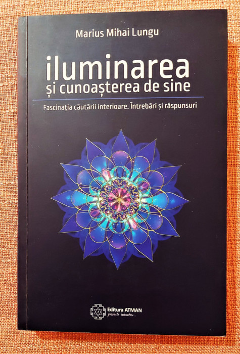 Iluminarea si cunoasterea de sine. Editura ATMAN, 2016 - Marius Mihai Lungu