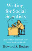 Writing for Social Scientists, Third Edition: How to Start and Finish Your Thesis, Book, or Article, with a Chapter by Pamela Richards