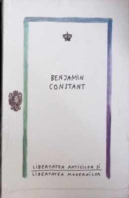LIBERTATEA ANTICILOR SI LIBERTATEA MODERNILOR-BENJAMIN CONSTANT-275202 foto