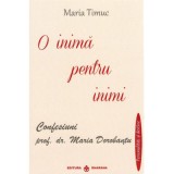 O inima pentru inimi: Confesiuni - prof. dr. Maria Dorobantu, autor Maria Timuc