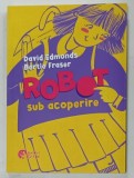 ROBOT SUB ACOPERIRE de DAVID EDMONDS si BERTIE FRASER , 2022