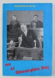 EU SI GHEORGHIU DEJ de GHEORGHE APOSTOL 1998
