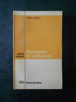 MIHAI GOLU - PERCEPTIE SI ACTIVITATE (Colectia PSYCHE) foto