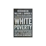 White Poverty: How Exposing Myths about Race and Class Can Reconstruct American Democracy