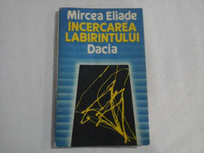 INCERCAREA LABIRINTULUI - Mircea ELIADE