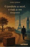 O jumatate de secol, o viata de om. Emigrantul - Vasile Serban