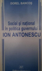SOCIAL SI NATIONAL IN POLITICA GUVERNULUI ION ANTONESCU - DOREL BANCOS foto