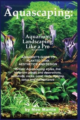 Aquascaping: Aquarium Landscaping Like a Pro, Second Edition: Aquarist&amp;#039;s Guide to Planted Tank Aesthetics and Design foto