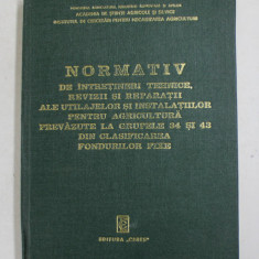 NORMATIV DE INTRETINERI TEHNICE , REVIZII ...ALE UTILAJELOR SI INSTALATIILOR PENTRU AGRICULTURA ..de MITROI CONSTANTIN ..BIANU ION , 1974