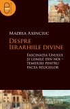 Despre ierarhiile divine. Fascinatia Unului si lumile din noi (pdf) - LibHumanitas