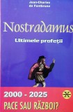 NOSTRADAMUS. ULTIMELE PROFEȚII. 2000-2025, PACE SAU RĂZBOI? - J. DE FONTBRUNE, s