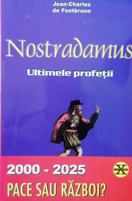 NOSTRADAMUS. ULTIMELE PROFEȚII. 2000-2025, PACE SAU RĂZBOI? - J. DE FONTBRUNE, s foto