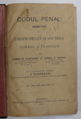 CODUL PENAL ADNOTAT CU JURISPRUDENTA SI DOCTRINA , ROMANA SI FRANCEZA de GEORGE ST. BADULESCU , GEORGE T. IONESCU , 1911 foto