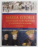 MAREA ISTORIE ILUSTRATA A ROMANIEI SI A REPUBLICII MOLDOVA , IN 10 VOLUME , VOLUMUL 6 , 2018