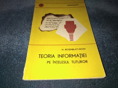 M ROSENBLATT-ROTH - TEORIA INFORMATIEI PE INTELESUL TUTUROR foto