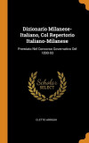 Dizionario Milanese-Italiano, Col Repertorio Italiano-Milanese Premiato Nel Concorso Governativo Del 1890-93