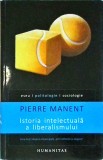 Pierre Manent - Istoria intelectuala a liberalismului