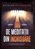 100 DE MEDITATII DIN INCHISOARE. O CULEGERE DE REFLECTII PROFUNDE ASUPRA ADEVARURILOR BIBLICE-RICHARD WURMB-344648
