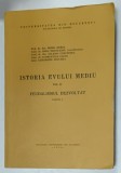 ISTORIA EVULUI MEDIU , VOLUMUL II : FEUDALISMUL DEZVOLTAT , PARTEA I de MIHAI BERZA ...GHEORGHE ZBUCHEA , 1974