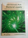 DOCTORUL CUANTIC - AMIT GOSWAMI, Ph.D. - Editura Orfeu 2000
