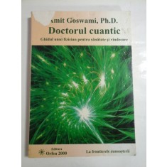 DOCTORUL CUANTIC - AMIT GOSWAMI, Ph.D. - Editura Orfeu 2000