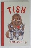 TISH de EDWINA WYATT , ilustratii de ODETTE BARBEROUSSE , 2024
