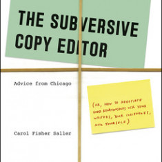 The Subversive Copy Editor: Advice from Chicago (Or, How to Negotiate Good Relationships with Your Writers, Your Colleagues, and Yourself)