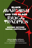 Black Anarchism and the Black Radical Tradition: Moving Beyond Racial Capitalism, 2020