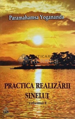 Practica realizarii sinelui (volumul 1) - 2004 - Paramahamsa Yogananda (AE172) foto