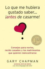 Lo Que Me Hubiera Gustado Saber... Antes de Casarme!: Consejos Para Novios, Recien Casados y los Matrimonios Que Quieren Reencontrarse = Things I Wish foto