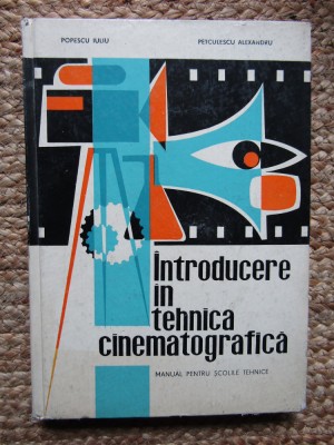 INTRODUCERE IN TEHNICA CINEMATOGRAFICA. MANUAL PENTRU SCOLILE TEHNICE-POPESCU IULIU PETCULESCU ALEXANDRU foto