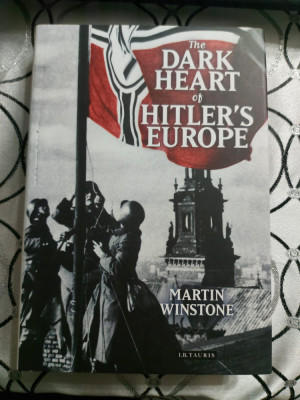 The Dark Heart of Hitler&amp;#039;s Europe - Martin Winstone foto