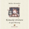 Kismack&oacute; t&ouml;rt&eacute;nete - Az igazi b&ouml;lcsess&eacute;g - Bal&aacute;zs Bernadett