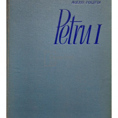 Alexei Tolstoi - Petru I (editia 1962)