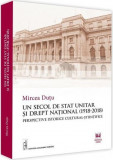 Un secol de stat unitar si drept national (1918-2018) | Mircea Dutu