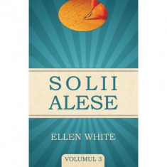 Solii alese volumul 3 - Ellen G. White