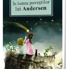 In lumea povestilor lui Andersen - Hans Christian Andersen