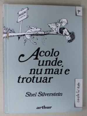 ACOLO UNDE NU MAI E TROTUAR , poeme si desene de SHEL SILVERSTEIN , 2023, TEXT IN LB. ROMANA foto