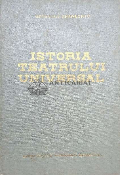 Istoria teatrului universal (volumul 1) - 1963 - Octavian Gheorghiu ($O48)