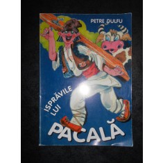 PETRE DULFU - ISPRAVILE LUI PACALA