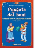 Punguta cu doi bani. Carte de citit cu litere mari de tipar (format B5)