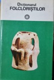 DICTIONARUL FOLCLORISTILOR - IORDAN DATCU SI SC. STROESCU BUCURESTI 1979