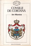 Ion Mamina - Consilii de Coroana, Carte Istorie Romana, 1997, 304 pagini, Brosata