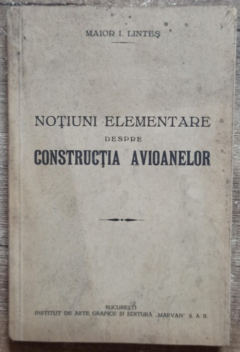 Notiuni elementare despre constructia avioanelor - Maior I. Lintes