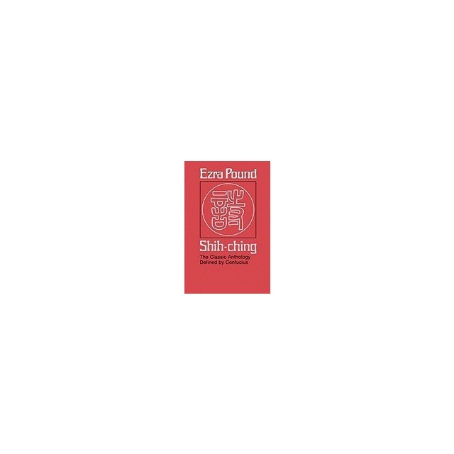 Shih-Ching: The Classic Anthology Defined by Confucius
