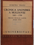 Dumitru Velciu - Cronica anonima a Moldovei 1661 - 1709 (editia 1989)