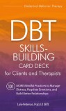 Dbt Skills-Building Card Deck for Clients and Therapists: 101 More Mindful Practices to Manage Distress, Regulate Emotions, and Build Better Relations