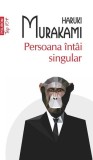 Cumpara ieftin Persoana &icirc;nt&acirc;i singular (Top 10+) - Paperback brosat - Haruki Murakami - Polirom