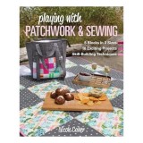 Playing with Patchwork and Sewing, Nicole Calver